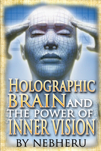 Holographic Brain and the Power of Inner Vision